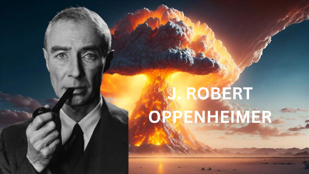 The Life and Legacy of J. Robert Oppenheimer