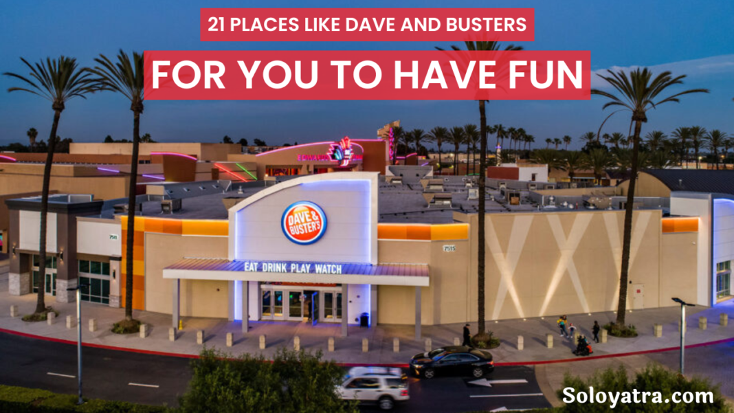 Places Like Dave & Buster’s?